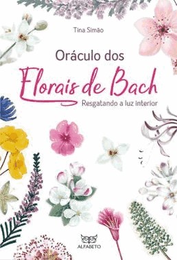 Oraculo Dos Florais De Bach: Resgatando A Luz Interior