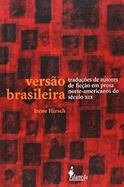 Versao Brasileira: Traducao De Autores De Ficcao Em Prosa Norte-Americanos Do Seculo Xix