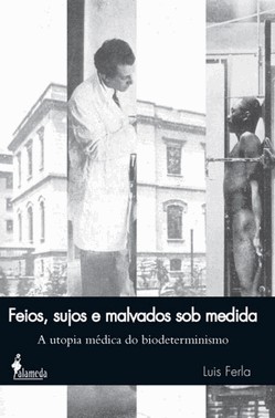 Feios, Sujos E Malvados Sob Medida - A Utopia Medica Do Biodeterminismo