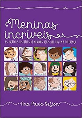 Meninas Incriveis - As Incriveis Historias De Meninas Reais Que Fazem A Diferenca