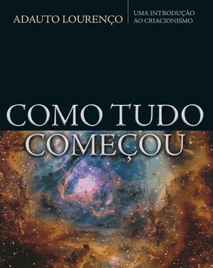 Como Tudo Comecou: Uma Introducao Ao Criacionismo