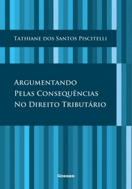 Argumentando Pelas Consequencias No Direito Tributario Argumentando Pelas Consequencias No Direito Tributario