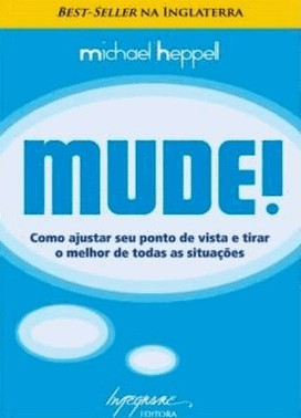 Mude! - Como Ajustar Seu Ponto De Vista E Tirar O Melhor De Todas As Situacoes - 02Ed11
