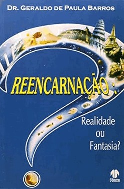 Reencarnacao: Realidade Ou Fantasia?