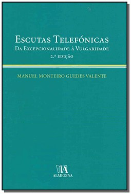 Escutas Telefonicas Da Excepcionalidade A Vulgaridade - 2 Ed