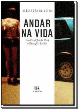 Andar Na Vida: Prostituicao De Rua E Reaccao Social