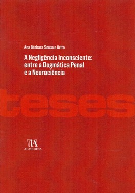 Negligencia Inconsciente, A - Entre A Dogmatica Penal E A Neurociencia