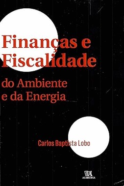 Financas E Fiscalidade Do Ambiente E Da Energia - Vol. I