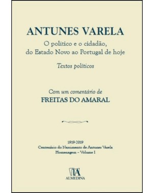 Antunes Varela - O Politico E O Cidadao, Do Estado Novo Ao Portugal De Hoje-Textos Politicos