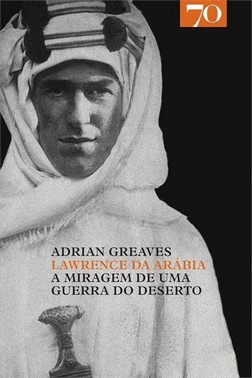 Lawrence Da Arabia: A Miragem De Uma Guerra Do Deserto
