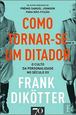 Como Tornar-Se Um Ditador - O Culto Da Personalidade No Seculo Xx