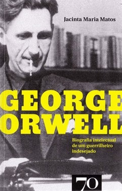 George Orwell - Biografia Intelectual De Um Guerrilheiro Indesejado