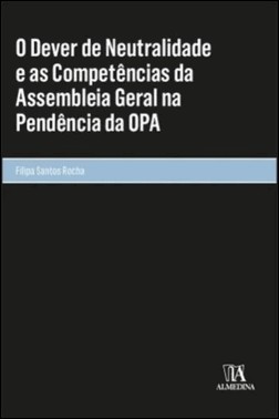 Dever De Neutralidade E As Competencias Da Assembleia Geral Na Pendencia Da Opa, O Dever De Neutralidade E As Competencias Da Assembleia Geral Na Pendencia Da Opa, O