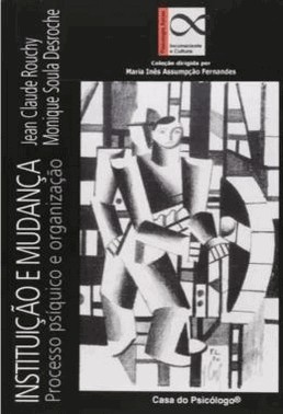 Instituicao E Mudanca - Processo Psiquico E Organizacao