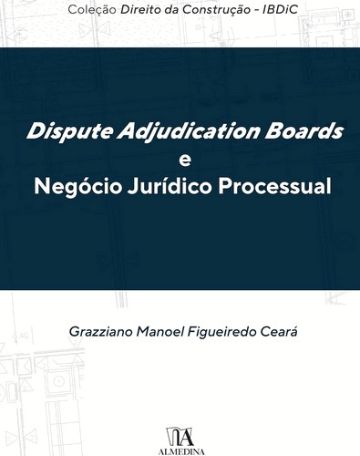 Dispute Adjudication Boards e Negócio Jurídico Processual Dispute Adjudication Boards e Negócio Jurídico Processual