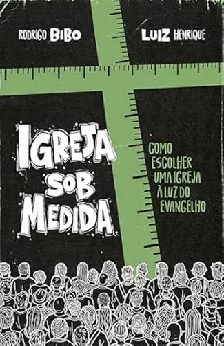 Igreja Sob Medida – Como Escolher Uma Igreja À Luz Do Evangelho