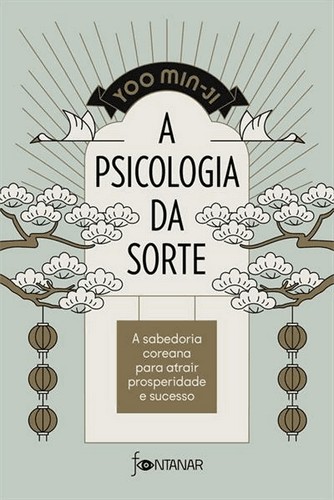 A psicologia da sorte: A sabedoria coreana para atrair prosperidade e sucesso