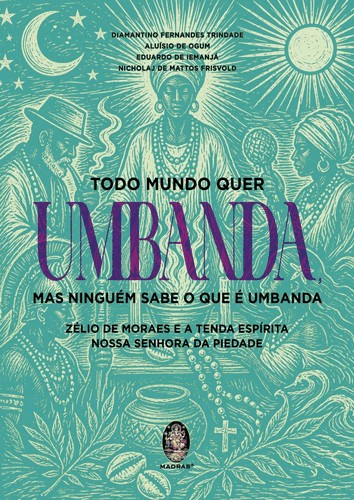 Todo Mundo Quer Umbanda, Mas Ninguém Sabe o Que é Umbanda Todo Mundo Quer Umbanda, Mas Ninguém Sabe o Que é Umbanda