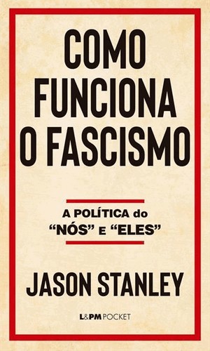 Como Funciona O Fascismo - A Política do Nós e Eles