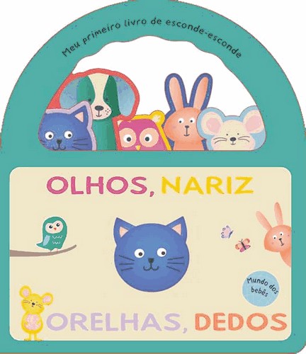 Meu Primeiro Livro De Esconde-Esconde - Olhos, Nariz, Orelha, Dedos Meu Primeiro Livro De Esconde-Esconde - Olhos, Nariz, Orelha, Dedos