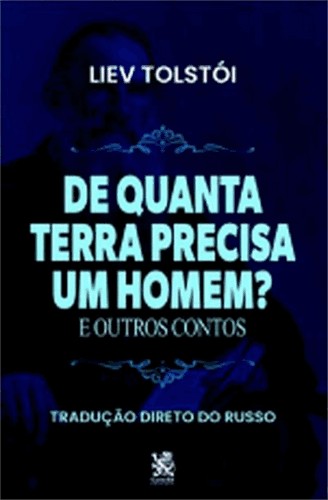 De Quanta Terra Precisa Um Homem E Outros Contos De Quanta Terra Precisa Um Homem E Outros Contos