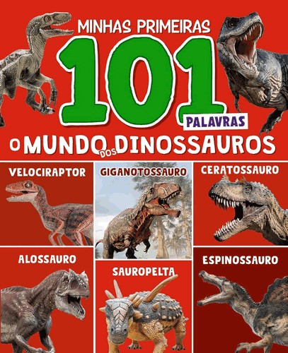 Minhas Primeiras 101 Palavras - O Mundo dos Dinossauros