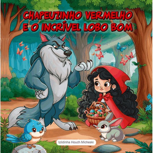 Chapeuzinho Vermelho E O Incrivel Lobo Bom