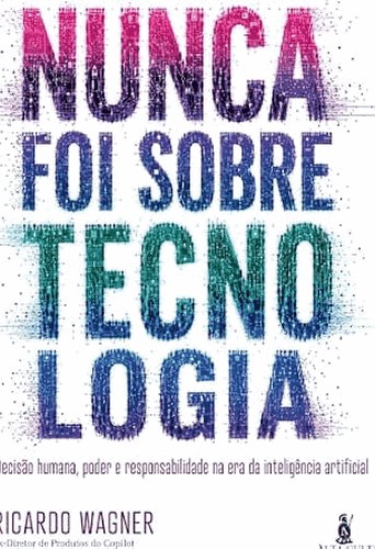Nunca Foi Sobre Tecnologia