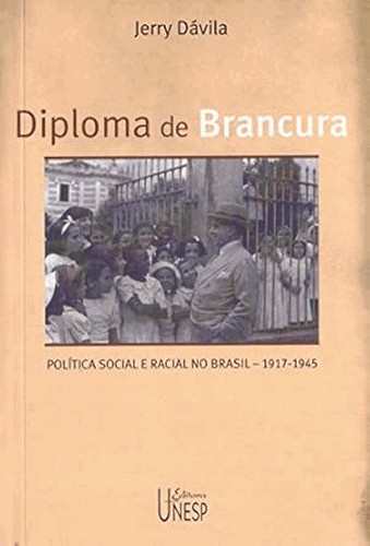 Diploma De Brancura: Política Social E Racial No Brasil, 1917-1945