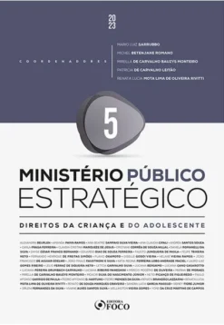 Ministerio Publico Estrategico - Vol. 05 - Direitos Da Crianca E Do Adolescente