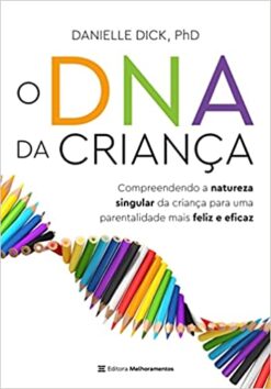 O Dna Da Crianca - Compreendendo A Natureza Singular Da Crianca