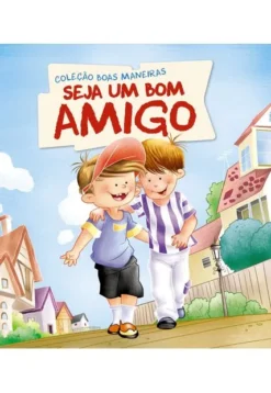 Colecao Boas Maneiras - Seja Um Bom Amigo