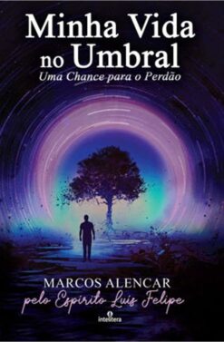 Minha Vida No Umbral - Uma Chance Para O Perdao
