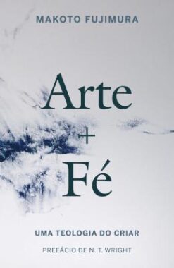 Arte E Fe - Uma Teologia Do Criar
