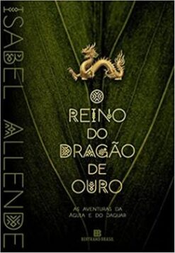 O Reino Do Dragao De Ouro (Vol. 2 As Aventuras Da Aguia E Do Jaguar)