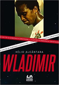 Wladimir O Capitao Da Democracia Corinthiana