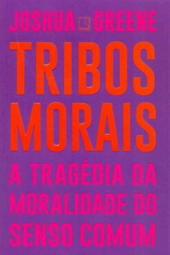 Tribos Morais - Tragedia Da Moralidade Do Senso Comum