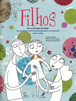 Filhos: De 2 a 10 anos de idade: Dos pediatras da Sociedade Brasileira de Pediatria para os pais