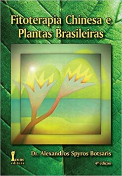 Fitoterapia Chinesa E Plantas Brasileiras - 4 Ed