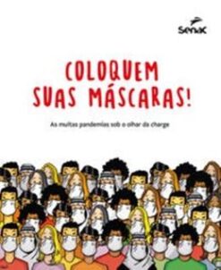 Coloquem Suas Macaras!: As Muitas Pandemias Sob O Olhar Da Charge