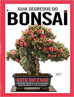 Guia Segredos Do Bonsai - A Arte Milenar - Historias, Tecnicas E Ensinamentos