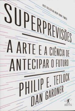 Superprevisoes - A Arte E A Ciencia De Antecipar O Futuro