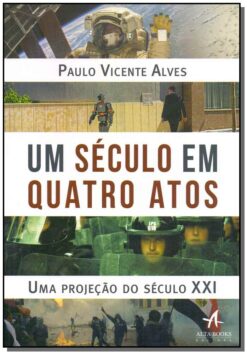 Um Seculo Em Quatro Atos
