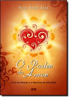 Poder Do Amor, O - A Lei Da Atracao E Alquimia Da Felicidade
