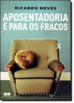 Aposentadoria E Para Os Fracos