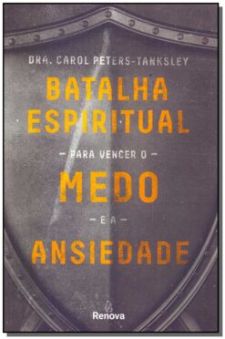 Batalha Espiritual Para Vencer O Medo E A Ansiedade