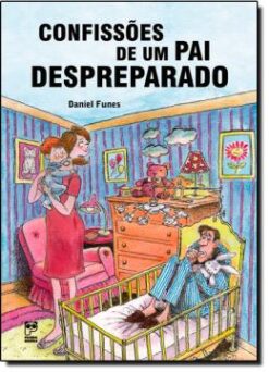 Confissoes De Um Pai Despreparado