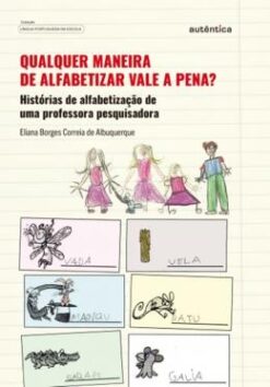 Qualquer Maneira De Alfabetizar Vale A Pena?
