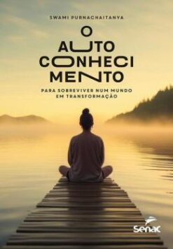 O Autoconhecimento - Para Sobreviver Num Mundo Em Transformacao