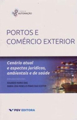 Portos E Comercio Exterior - Cenario Atual E Aspectos Juridicos, Ambientais